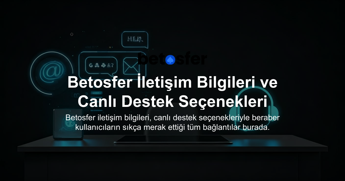 Betosfer İletişim Bilgileri ve Canlı Destek Seçenekleri