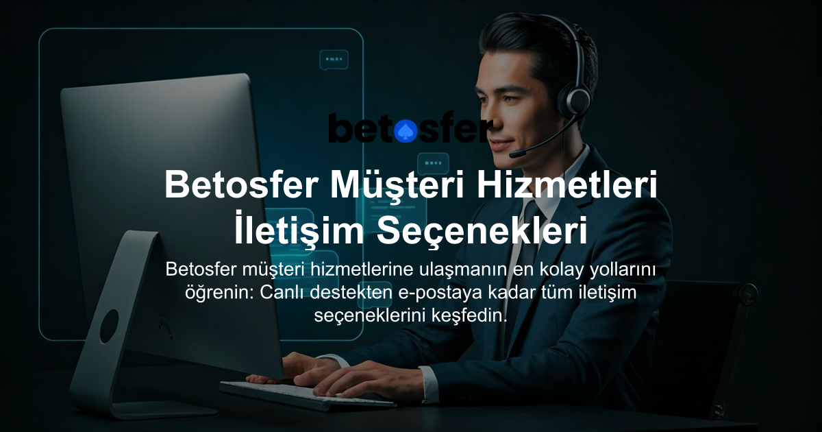 Betosfer Müşteri Hizmetleri İletişim Seçenekleri