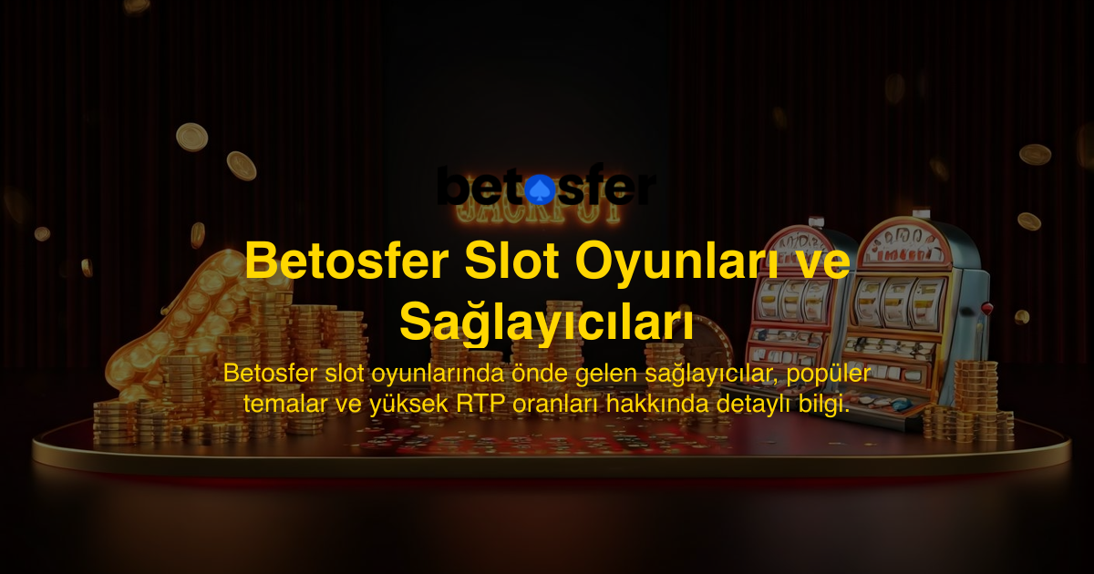 Betosfer Slot Oyunları ve Sağlayıcıları