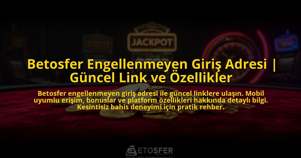 Betosfer-Engellenmeyen-Giris-Adresi-Guncel-Link-ve-Ozellikler-overlay-1769815801.jpg