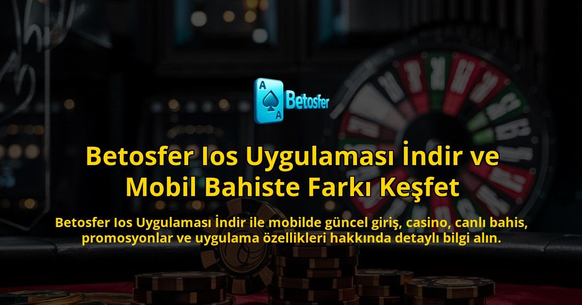 Betosfer-Ios-Uygulamas-ndir-ve-Mobil-Bahiste-Fark-Kefet-overlay-1768235983.jpg