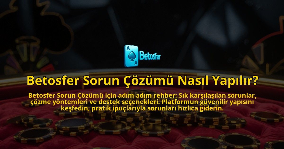 Betosfer-Sorun-Cozumu-Nasil-Yapilir-overlay-1769255351.jpg