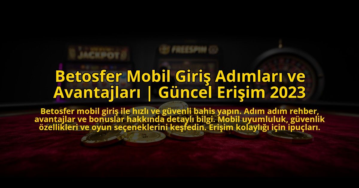 Betosfer-Mobil-Giris-Adimlari-ve-Avantajlari-Guncel-Erisim-2023-overlay-1772882426.jpg