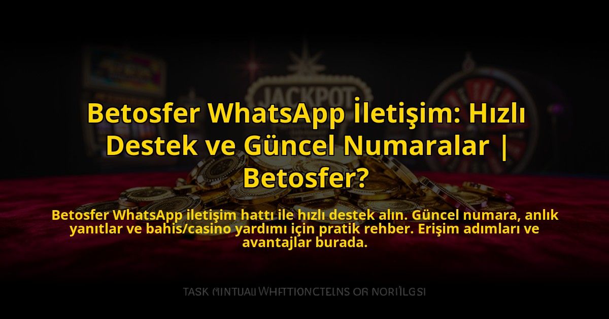 Betosfer-WhatsApp-Iletisim-Hizli-Destek-ve-Guncel-Numaralar-Betosfer-overlay-1773083898.jpg
